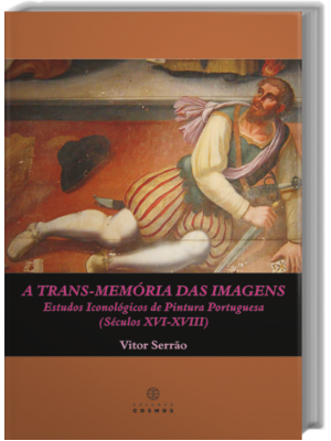 A Trans-Memória das Imagens Estudos Iconológicos de Pintura Portuguesa (Séculos XVI - XVIII)
