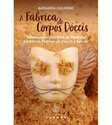A Fábrica de Corpos Dóceis - Testemunhos Literários de Violência durantes os Regimes de Franco e Salazar