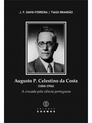 Augusto P. Celestino da Costa (1884 - 1956) - A cruzada pela a ciência portuguesa