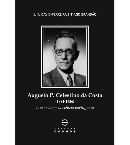 Augusto P. Celestino da Costa (1884 - 1956) - A cruzada pela a ciência portuguesa